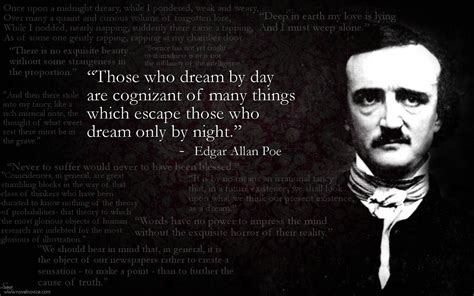 Those who dream by day are cognizant of many things which escape those ...