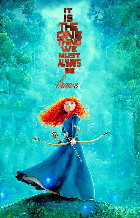 It is the one thing we all must be... Brave | Brave movie, Disney brave ...