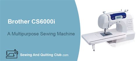 Brother CS6000i Sewing And Quilting Machine Review