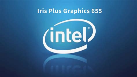 Intel Iris Plus Graphics 655 Review & Benchmark - Tech Centurion