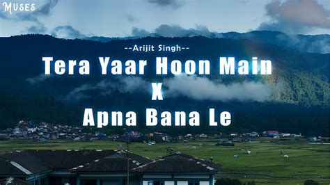 Apna Bana Le X Tera Yaar Hoon Main | Arijit Singh | Arijit Singh ...