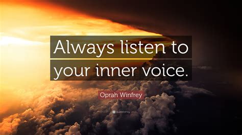 Oprah Winfrey Quote: “Always listen to your inner voice.”