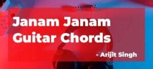 Janam Janam Guitar Chords | Arijit Singh | Kajol