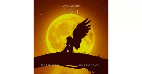 101 Angel Number: The Spiritual Meaning and Significance