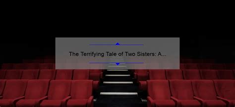 The Terrifying Tale of Two Sisters: A Review of the Horror Movie ...