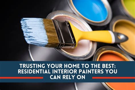 Trusting Your Home to the Best: Residential Interior Painters You Can ...