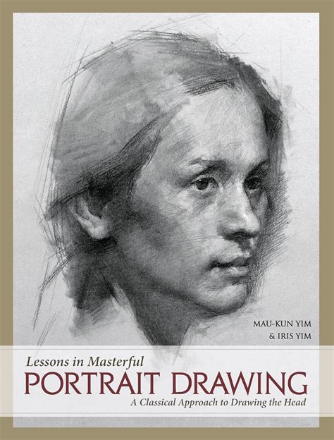 Lessons in Masterful Portrait Drawing: A Classical Approach to Drawing ...