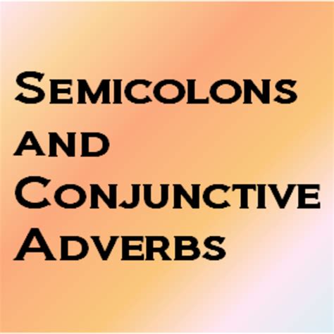 Semicolons and Conjunctive Adverbs Tutorial | Sophia Learning