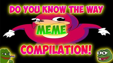 DO YOU KNOW THE WAY MEME COMPILATION - YouTube