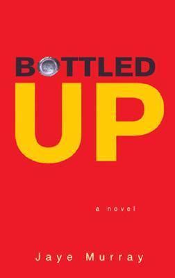 Bottled Up by Jaye Murray | Goodreads