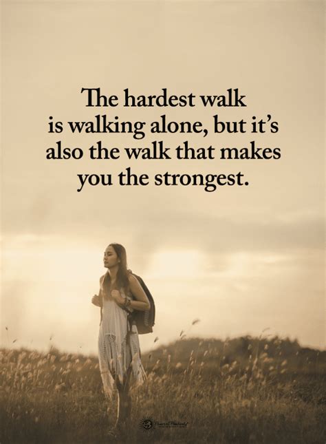 Alone Quotes The hardest walk is walking alone, but it's also the walk ...