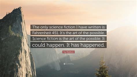 Ray Bradbury Quote: “The only science fiction I have written is ...