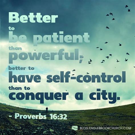 It is better to be patient than powerful; it is better to have self ...