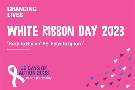 White Ribbon Day 2023 - Hard to Reach Vs Easy to Ignore | Changing Lives