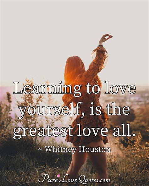 Learning to love yourself, is the greatest love all. | PureLoveQuotes