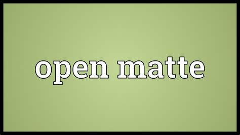 Open matte Meaning - YouTube