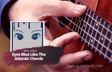 Sista_Prod - Eyes Blue Like The Atlantic Chords For Guitar Piano ...