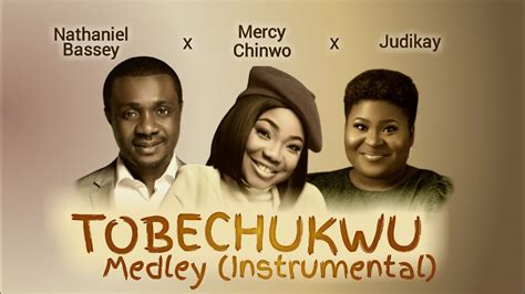 TOBECHUKWU INSTRUMENTAL WITH LYRICS || NATHANIEL BASSEY || MERCY CHINWO ...