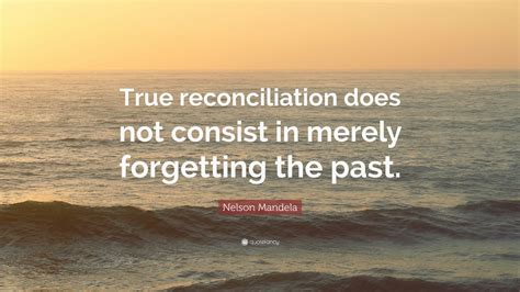 Nelson Mandela Quote: “True reconciliation does not consist in merely ...