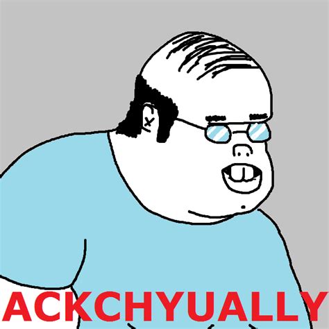 Ackchyually | Ackchyually | Know Your Meme