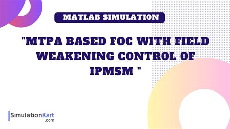 MTPA based FOC with Field Weakening Control of Interior PMSM | MATLAB ...