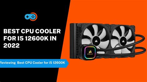 5 Best CPU Cooler for i5 12600K in 2024