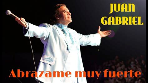 ABRAZAME MUY FUERTE - JUAN GABRIEL- LETRA - JMR - YouTube