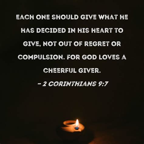 2 Corinthians 9:7 Each one should give what he has decided in his heart ...