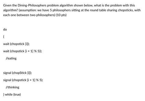 Solved Given the Dining-Philosophers problem algorithm shown | Chegg.com