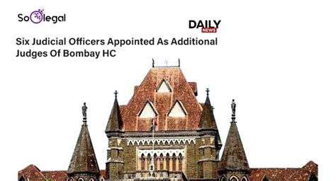 News: Six Judicial Officers appointed as Additional Judges of Bombay HC ...