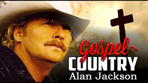 Classic Country Gospel Alan Jackson - Alan Jackson Greatest Hits - Alan ...