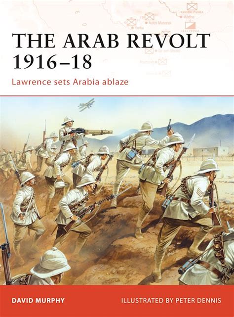 The Arab Revolt 1916–18: Lawrence sets Arabia ablaze: Campaign David ...