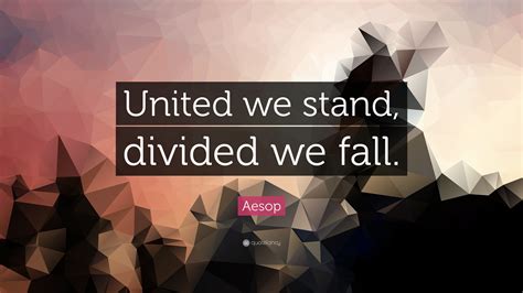 Aesop Quote: “United we stand, divided we fall.”