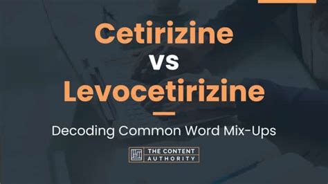 Cetirizine vs Levocetirizine: Decoding Common Word Mix-Ups