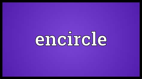 Encircle Meaning - YouTube