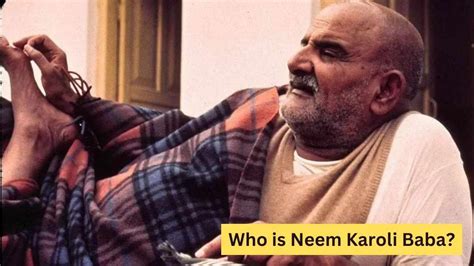 Who is the famous Neem Karoli Baba? How to reach his Ashrams?