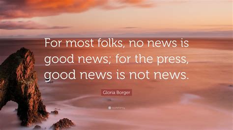 Gloria Borger Quote: “For most folks, no news is good news; for the ...