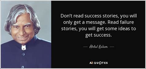 Abdul Kalam quote: Don’t read success stories, you will only get a ...