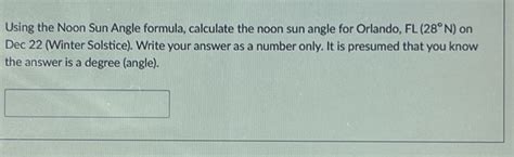 Solved: Using the Noon Sun Angle formula, calculate the noon sun angle ...