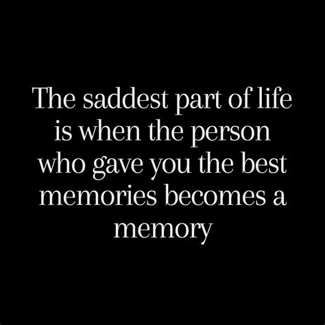 The saddest part of life is when the person who gave you the best ...