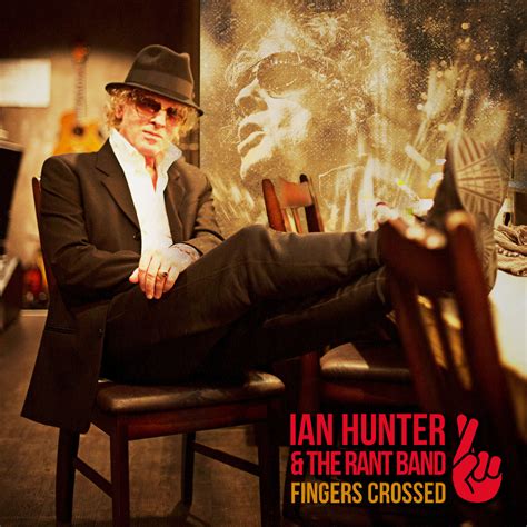 Ian Hunter & The Rant Band - Fingers Crossed (Album Review) — Red ...