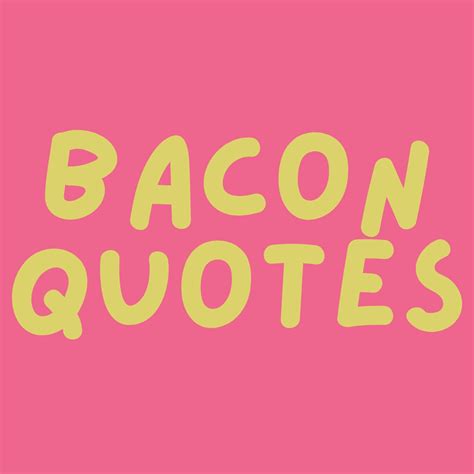 86+ Sizzling Bacon Quotes and Sayings - Darling Quote