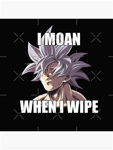 "Ultra Instinct "I Moan When I Wipe" Meme Merch" Poster for Sale by ...