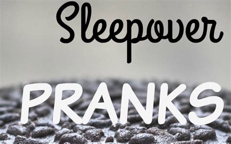 Spice Up Your Sleepover With These Fun (Yet Totally Harmless!) Pranks ...