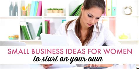 Small Business Ideas for Women To Start On Your Own