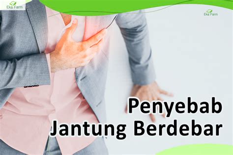 5 Penyebab Jantung Berdebar Kencang dan Cara Mengatasi – Eka Farm