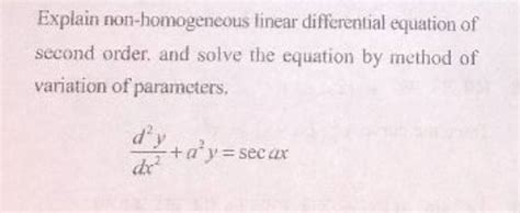 Explain non-homogeneous linear differential equation of second order. and..