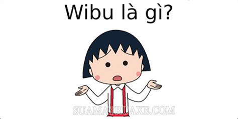 Wibu là gì? Dấu hiệu nhận biết một wibu chính hiệu