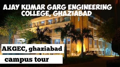 Akgec ghaziabad || Ajay Kumar garg Engineering college || campus tour ...