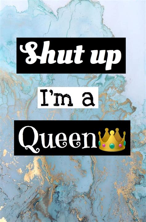 Shut up I am a queen | Queens wallpaper, Motivational art prints, I am ...